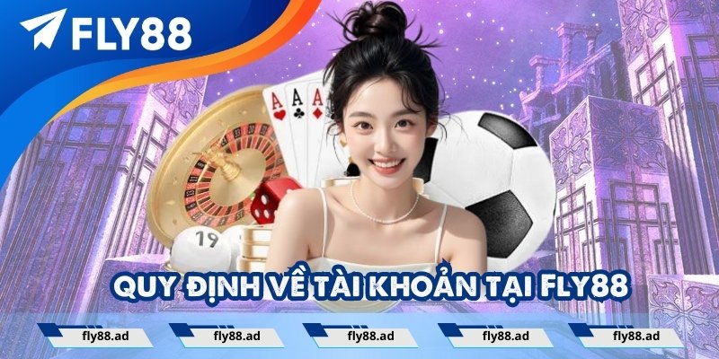 Các quy định về tài khoản tại điều khoản và điều kiện Fly88